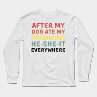 After My Dog Ate My Pronouns He She It Everywhere Funny Dog Long Sleeve T-Shirt